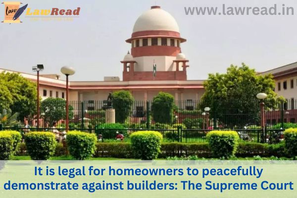 It is legal for homeowners to peacefully demonstrate against builders: The Supreme Court