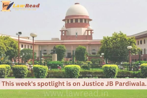 This week's spotlight is on Justice JB Pardiwala.