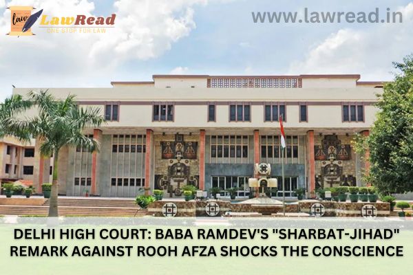 Delhi High Court: Baba Ramdev's "Sharbat-Jihad" remark against Rooh Afza shocks the conscience