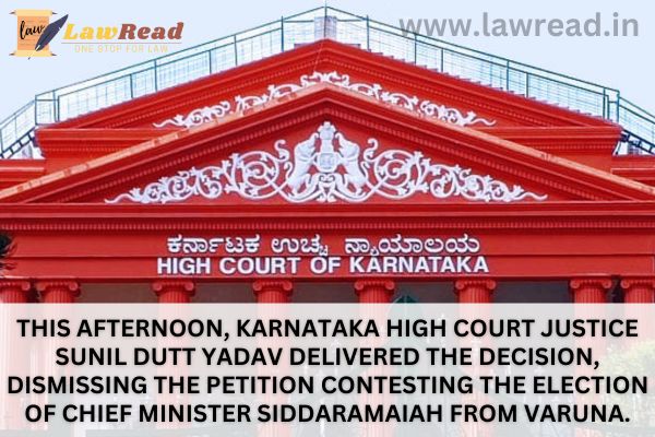 This afternoon, Karnataka High Court Justice Sunil Dutt Yadav delivered the decision, dismissing the petition contesting the election of Chief Minister Siddaramaiah from Varuna.
