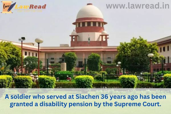A soldier who served at Siachen 36 years ago has been granted a disability pension by the Supreme Court.