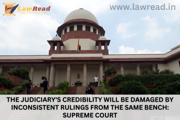 The judiciary's credibility will be damaged by inconsistent rulings from the same bench: Supreme Court