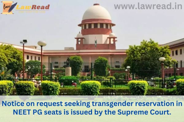 Notice on request seeking transgender reservation in NEET PG seats is issued by the Supreme Court.
