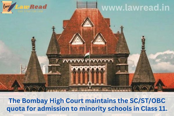 The Bombay High Court maintains the SC/ST/OBC quota for admission to minority schools in Class 11.