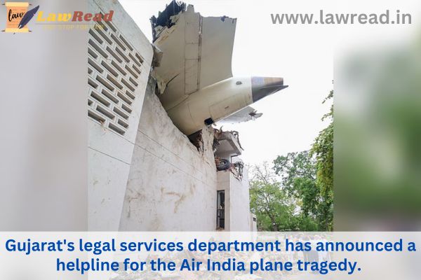 Gujarat's legal services department has announced a helpline for the Air India plane tragedy.