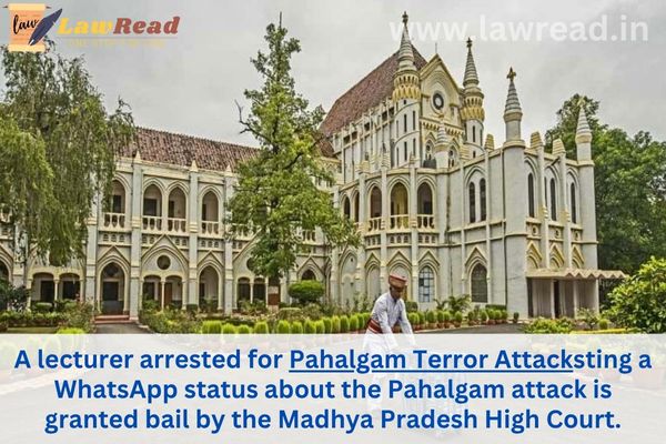 A lecturer arrested for posting a WhatsApp status about the Pahalgam attack is granted bail by the Madhya Pradesh High Court.