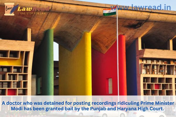 A doctor who was detained for posting recordings ridiculing Prime Minister Modi has been granted bail by the Punjab and Haryana High Court.