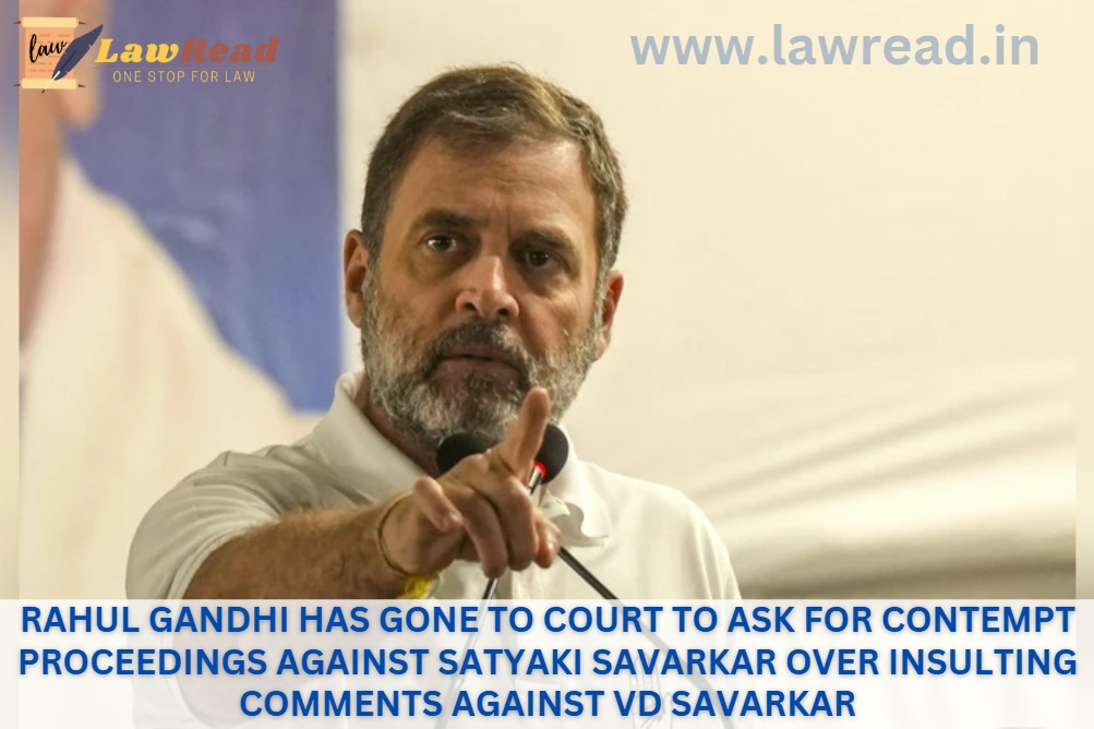 Rahul Gandhi has gone to court to ask for contempt proceedings against Satyaki Savarkar over insulting comments against VD Savarkar