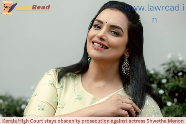 Kerala High Court stays obscenity prosecution against actress Shwetha Menon