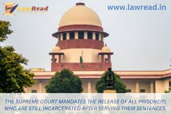 The Supreme Court mandates the release of all prisoners who are still incarcerated after serving their sentences.