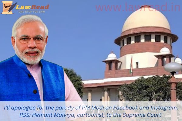 I'll apologize for the parody of PM Modi on Facebook and Instagram. RSS: Hemant Malviya, cartoonist, to the Supreme Court