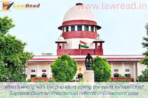 What's wrong with the president asking the court for opinions?  Supreme Court on Presidential referral in Governors' case