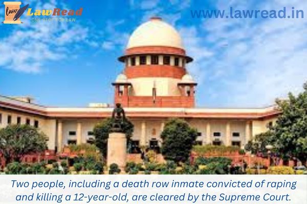 Two people, including a death row inmate convicted of raping and killing a 12-year-old, are cleared by the Supreme Court.