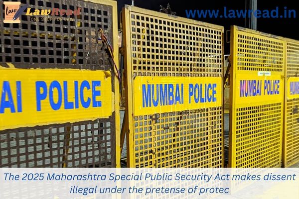The 2025 Maharashtra Special Public Security Act makes dissent illegal under the pretense of protection.