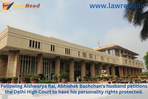 Following Aishwarya Rai, Abhishek Bachchan's husband petitions the Delhi High Court to have his personality rights protected.
