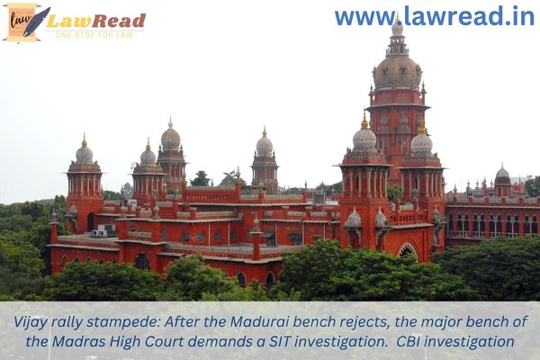 Vijay rally stampede: After the Madurai bench rejects, the major bench of the Madras High Court demands a SIT investigation.  CBI investigation