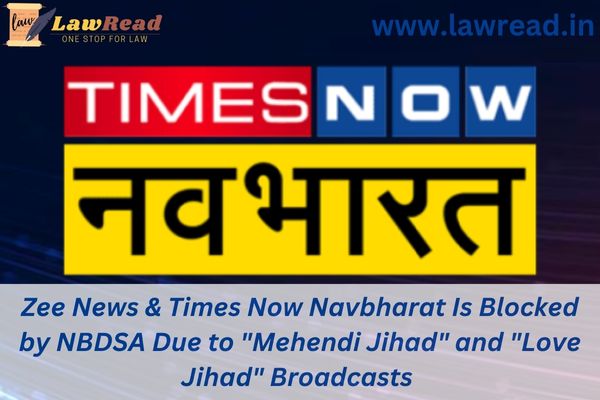 Zee News & Times Now Navbharat Is Blocked by NBDSA Due to "Mehendi Jihad" and "Love Jihad" Broadcasts