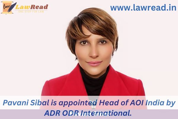 Pavani Sibal is appointed Head of AOI India by ADR ODR International.
