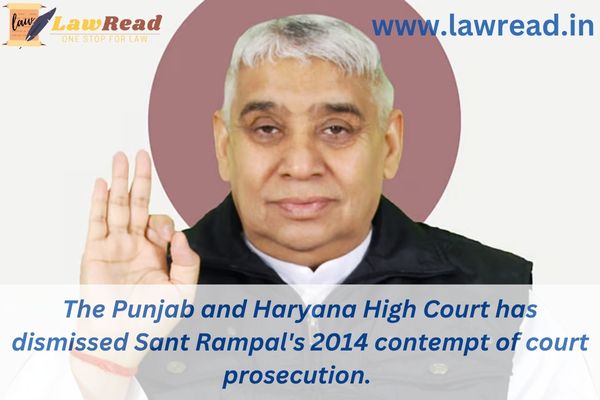 The Punjab and Haryana High Court has dismissed Sant Rampal's 2014 contempt of court prosecution.