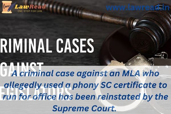 A criminal case against an MLA who allegedly used a phony SC certificate to run for office has been reinstated by the Supreme Court.
