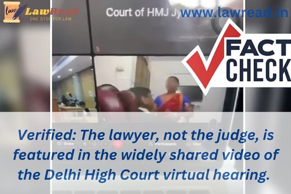Verified: The lawyer, not the judge, is featured in the widely shared video of the Delhi High Court virtual hearing.