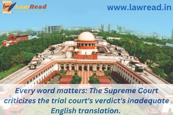Every word matters: The Supreme Court criticizes the trial court's verdict's inadequate English translation.