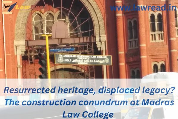 Resurrected heritage, displaced legacy? The construction conundrum at Madras Law College