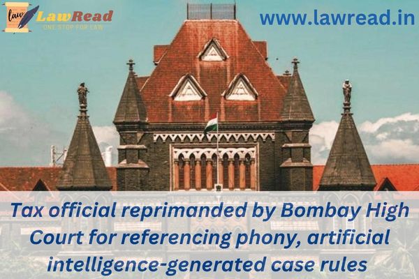 Tax official reprimanded by Bombay High Court for referencing phony, artificial intelligence-generated case rules