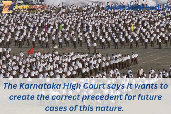 The Karnataka High Court says it wants to create the correct precedent for future cases of this nature.