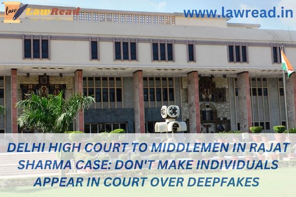 Delhi High Court to middlemen in Rajat Sharma case: Don't make individuals appear in court over deepfakes