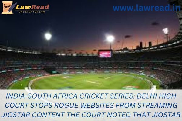 India-South Africa cricket series: Delhi High Court stops rogue websites from streaming JioStar content The Court noted that JioStar