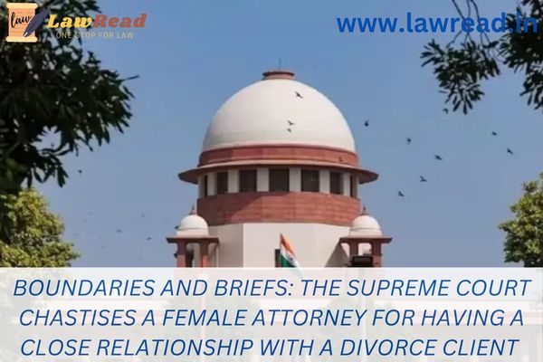 Boundaries and briefs: The Supreme Court chastises a female attorney for having a close relationship with a divorce client
