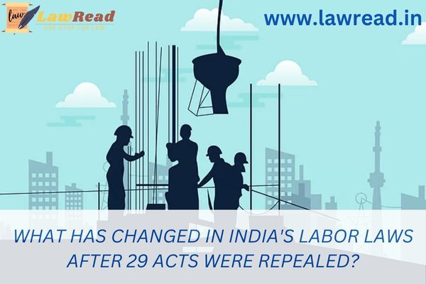 What has changed in India's labor laws after 29 Acts were repealed?