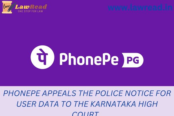PhonePe appeals the police notice for user data to the Karnataka High Court.