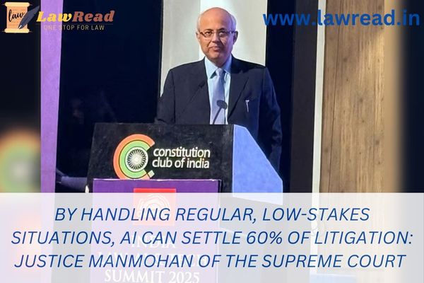 By handling regular, low-stakes situations, AI can settle 60% of litigation: Justice Manmohan of the Supreme Court