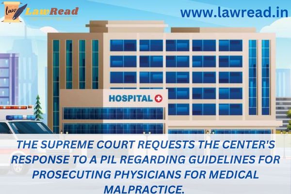 The Supreme Court requests the Center's response to a PIL regarding guidelines for prosecuting physicians for medical malpractice.
