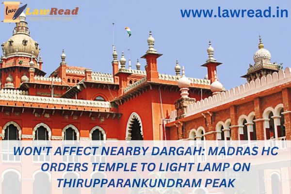 Won't affect nearby Dargah: Madras HC orders temple to light lamp on Thirupparankundram peak