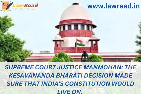 Supreme Court Justice Manmohan: The Kesavananda Bharati decision made sure that India's Constitution would live on.