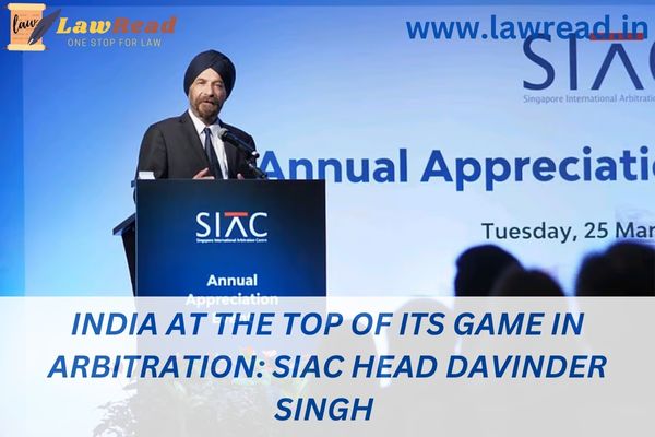 India at the top of its game in arbitration: SIAC head Davinder Singh