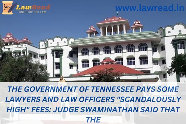The government of Tennessee pays some lawyers and law officers "scandalously high" fees: Judge Swaminathan said that the