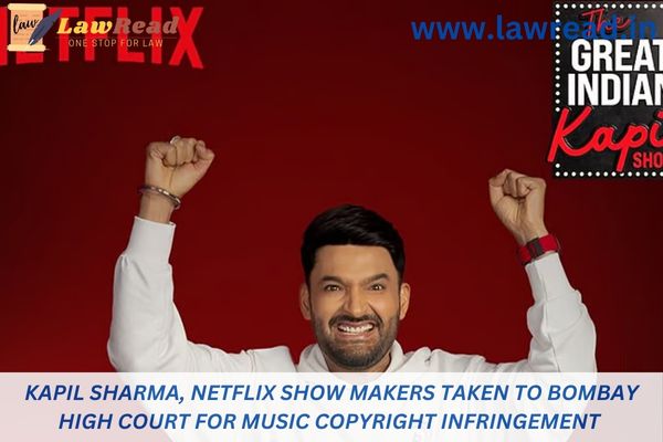 Kapil Sharma, Netflix show makers taken to Bombay High Court for music copyright infringement