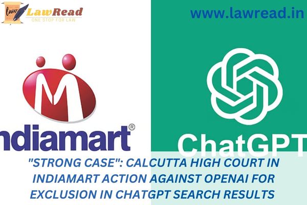 "Strong case": Calcutta High Court in IndiaMART action against OpenAI for exclusion in ChatGPT search results