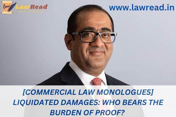 [Commercial Law Monologues] Liquidated damages: Who bears the burden of proof?