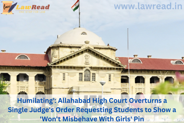 'Humilating': Allahabad High Court Overturns a Single Judge's Order Requesting Students to Show a 'Won't Misbehave With Girls' Pin