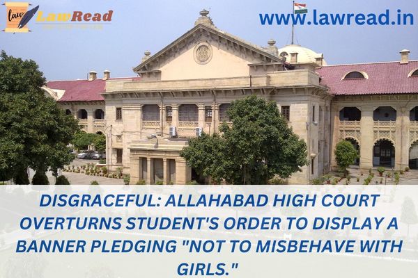 Disgraceful: Allahabad High Court overturns student's order to display a banner pledging "not to misbehave with girls."