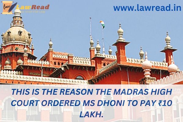 This is the reason the Madras High Court ordered MS Dhoni to pay ₹10 lakh.