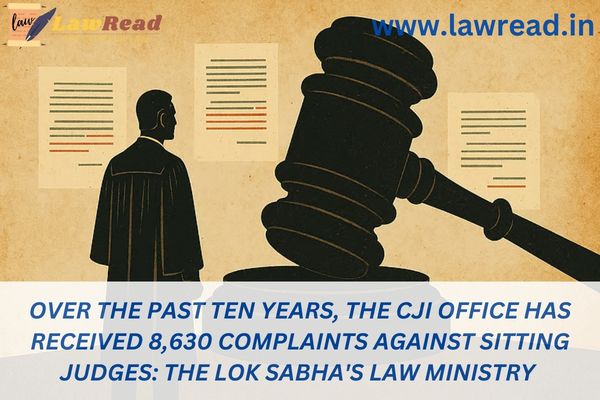 Over the past ten years, the CJI office has received 8,630 complaints against sitting judges: The Lok Sabha's Law Ministry