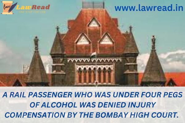 A rail passenger who was under four pegs of alcohol was denied injury compensation by the Bombay High Court.