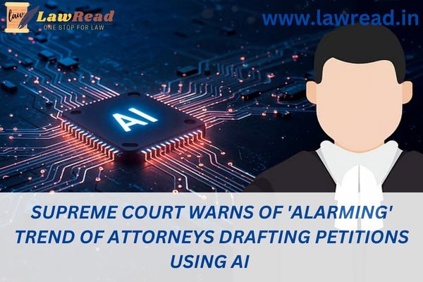 Supreme Court warns of 'alarming' trend of attorneys drafting petitions using AI