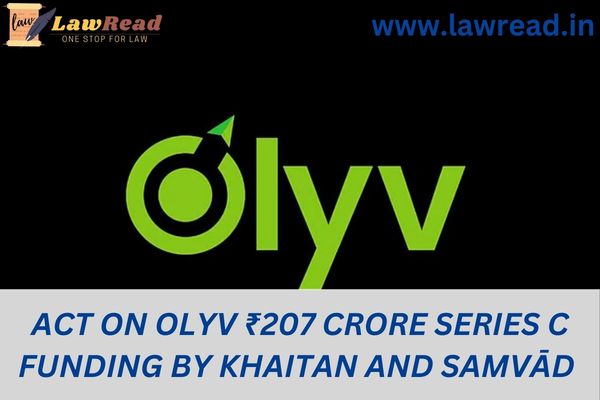 Act on Olyv ₹207 crore Series C funding by Khaitan and SAMVĀD